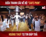 GIỮA TRANH CÃI VỀ BỘ ''CAFE PHIÊN'' HOÀNG THÙY TỰ TIN ĐÁP TRẢ II YANNEWS