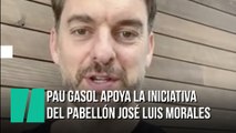 Pau Gasol apoya la iniciativa del pabellón José Luis Morales