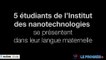 5 étudiants en nanotechnologies se présentent dans leur langue maternelle