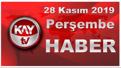 28 Kasım 2019 Kay Tv Haber