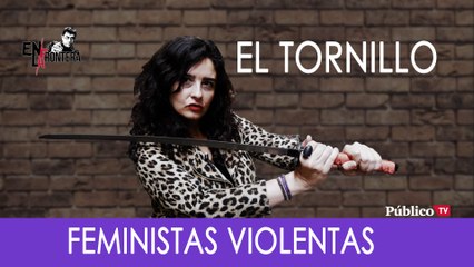 Irantzu Varela, El Tornillo y las Feministas violentas - En La Frontera, 28 de Noviembre de 2019