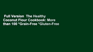 Full Version  The Healthy Coconut Flour Cookbook: More than 100 *Grain-Free *Gluten-Free