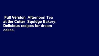 Full Version  Afternoon Tea at the Cutter  Squidge Bakery: Delicious recipes for dream cakes,