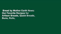 Bread by Mother Earth News: Our Favorite Recipes for Artisan Breads, Quick Breads, Buns, Rolls,