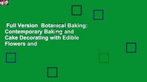 Full Version  Botanical Baking: Contemporary Baking and Cake Decorating with Edible Flowers and