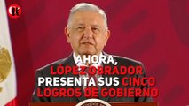 Ahora, López Obrador presenta sus cinco logros de Gobierno
