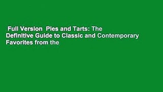 Full Version  Pies and Tarts: The Definitive Guide to Classic and Contemporary Favorites from the