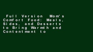Full Version  Mom's Comfort Food: Meals, Sides, and Desserts to Bring Warmth and Contentment to