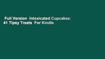 Full Version  Intoxicated Cupcakes: 41 Tipsy Treats  For Kindle