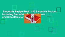 Smoothie Recipe Book: 150 Smoothie Recipes Including Smoothies for Weight Loss and Smoothies for