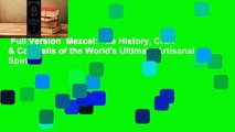 Full Version  Mezcal: The History, Craft & Cocktails of the World's Ultimate Artisanal Spirit