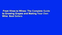 From Vines to Wines: The Complete Guide to Growing Grapes and Making Your Own Wine  Best Sellers