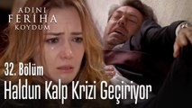 Haldun kalp krizi geçiriyor - Adını Feriha Koydum 32. Bölüm