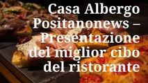 Casa Albergo Positanonews – Presentazione del miglior cibo del ristorante