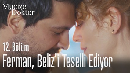 Ferman Beliz'i teselli ediyor - Mucize Doktor 12. Bölüm