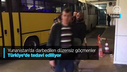 Yunanistan'da darbedilen düzensiz göçmenler Türkiye'de tedavi ediliyor