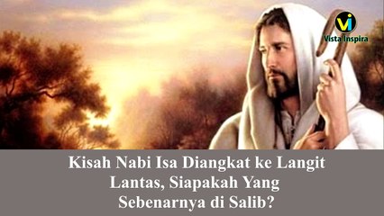 Kisah Nabi Isa Diangkat ke Langit, Lantas Siapakah Yang di Salib