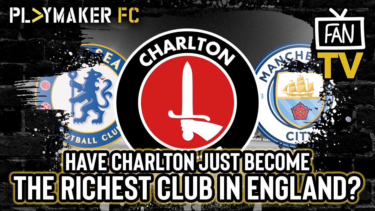 Fan TV | Charlton takeover complete: Addicks now the richest club in England?