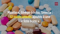 Maxilase, Ginkgo biloba, Smecta : 12 médicaments ajoutés à une « liste noire »