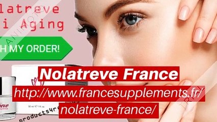 Nolatreve France Avis - Crème anti-âge coût, avantages et Achat