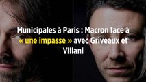 Municipales à Paris : Macron face à « une impasse » avec Griveaux et Villani