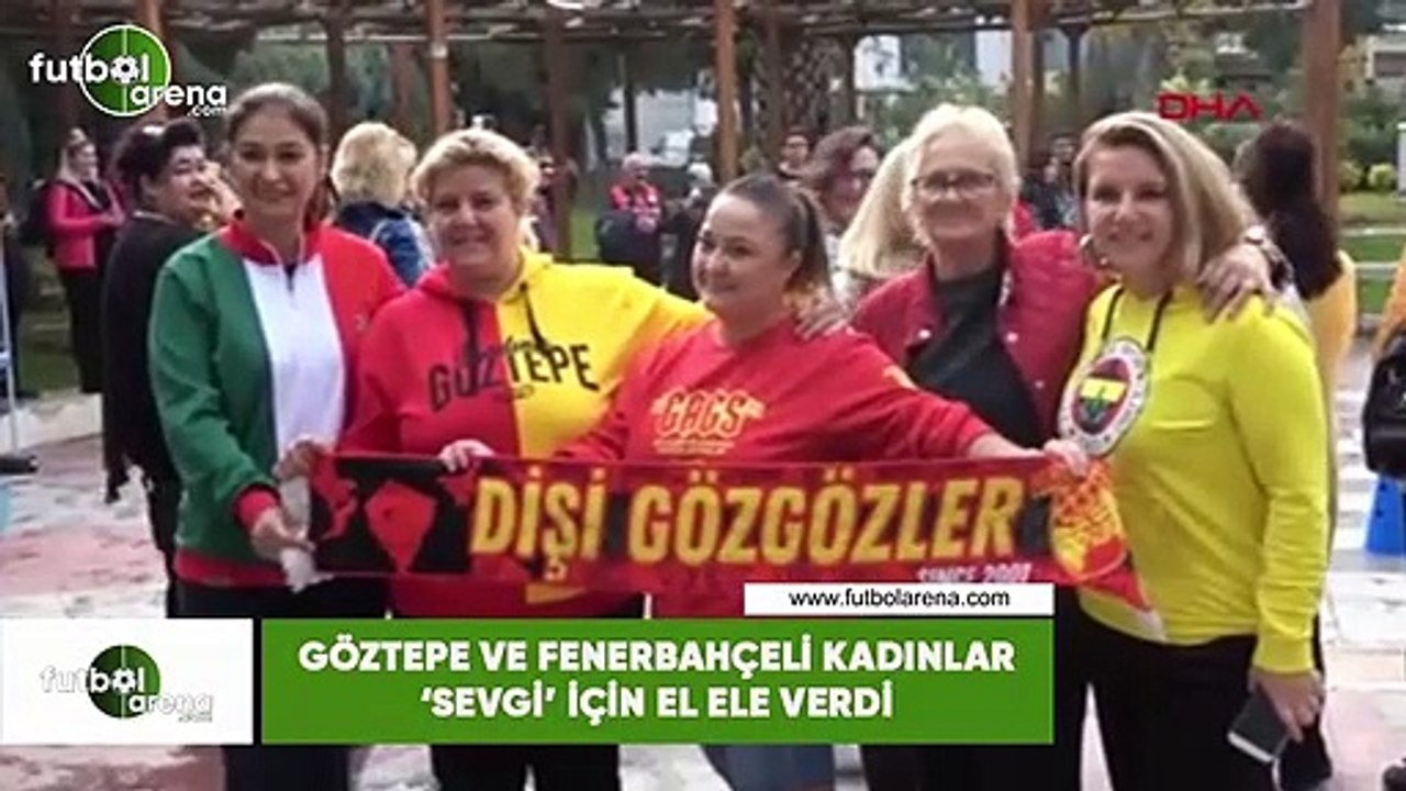 Göztepe ve Fenerbahçeli kadınlar 'sevgi' için el ele verdi