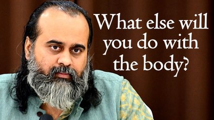 What else will you do with the body? || Acharya Prashant, on Bible (2017)