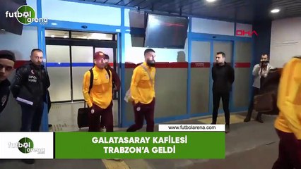 Galatasaray kafilesi Trabzon'a geldi
