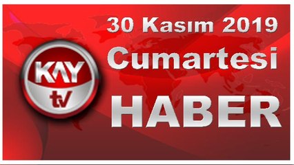 30 Kasım 2019 Kay Tv Haber