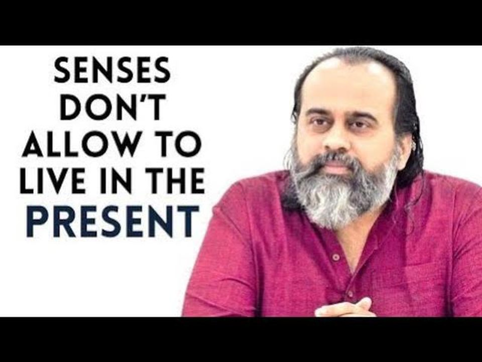 Your senses work on time and time-lag,and will not let you be in the Present||Acharya Prashant(2019)