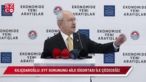 Kılıçdaroğlu: EYT sorununu aile sigortası ile çözeceğiz