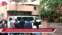 Adana'da uyuşturucu parası vermeyen annesini öldürdü