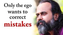 Only the ego wants to correct mistakes.The fundamental mistake is ego itself. || Acharya Prashant