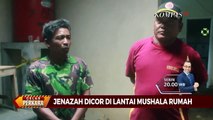 Menguak Kasus Jenazah Dicor di Lantai Musala Rumah