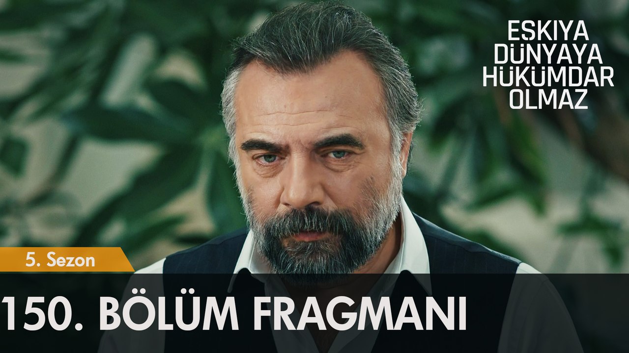 Eşkıya Dünyaya Hükümdar Olmaz 150. Bölüm Fragmanı