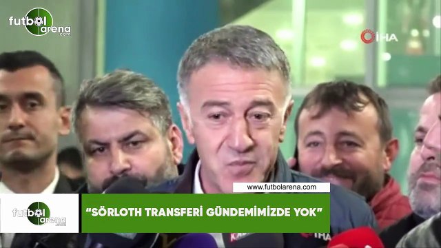 Ahmet Ağaoğlu: Sörloth transfer gündemimizde yok