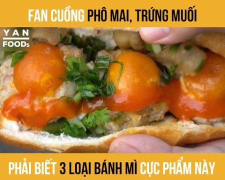 FAN CUỒNG PHÔ MAI, TRỨNG MUỐI PHẢI BIẾT 3 LOẠI BÁNH MÌ CỰC PHẨM NÀY II YANNEWS