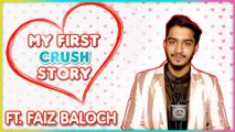 Faiz Baloch My First Crush Story | Crush Secrets Revealed | Exclusive Interview