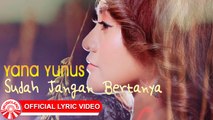 Yana Yunus - Sudah Jangan Bertanya [Official Lyric Video HD]