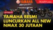 Yamaha Resmi Luncurkan All New NMax, Harga Jadi Rp 30 Jutaan