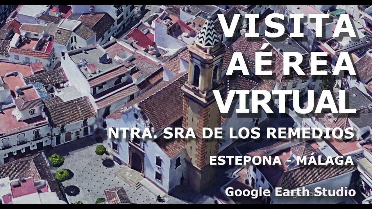 ESTEPONA - IGLESIA NTRA. SRA. DE LOS REMEDIOS - VISITA VIRTUAL - GOOGLE EARTH STUDIO