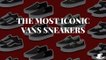 The Most Iconic Vans Sneakers