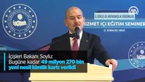 İçişleri Bakanı Soylu: Bugüne kadar 49 milyon 270 bin yeni nesil kimlik kartı verildi