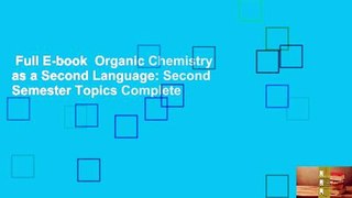 Full E-book  Organic Chemistry as a Second Language: Second Semester Topics Complete