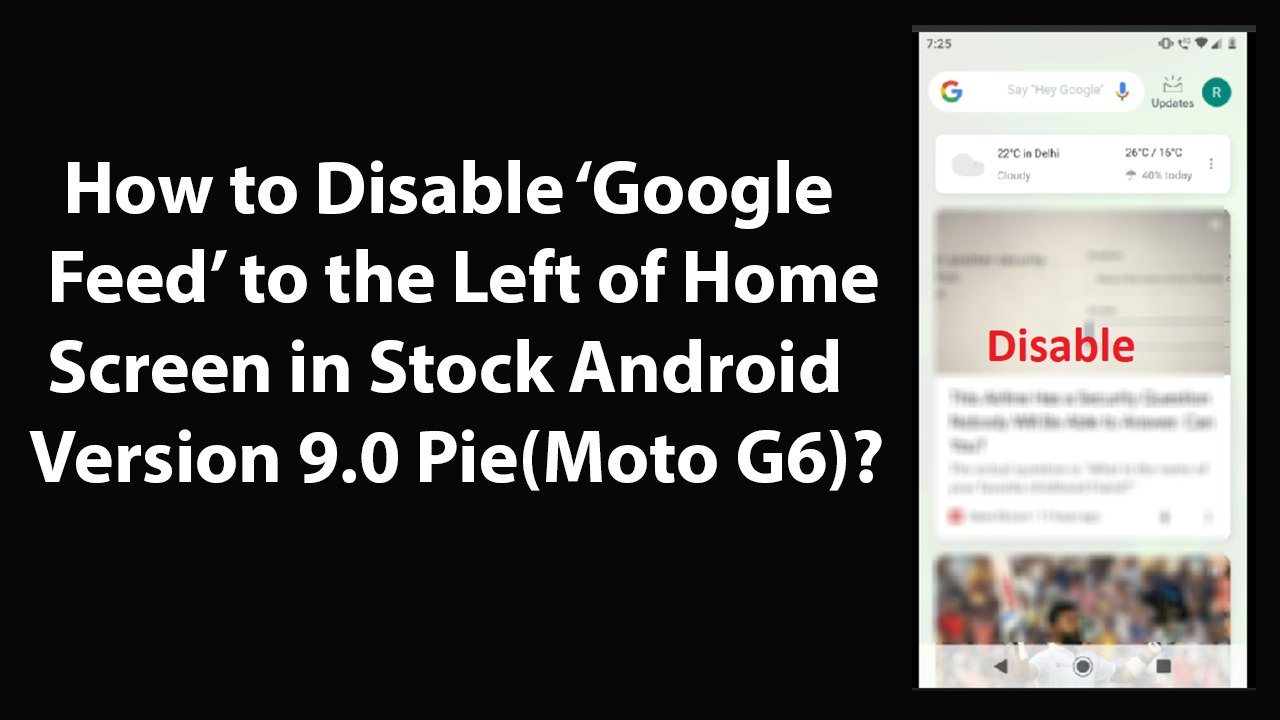 How to Disable Google Feed to the Left of Home Screen in Stock Android Version 9.0 Pie(Moto G6)?