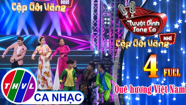 Tuyệt đỉnh song ca - Cặp đôi vàng nhí | Tập 4 FULL: Quê hương Việt Nam