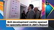 Skill development centre opened for specially-abled in J&K’s Rajouri