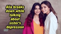 Alia breaks down while talking about sister's depression
