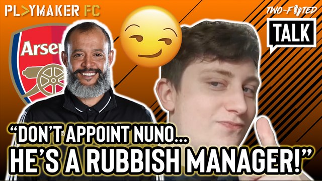 Two-Footed Talk | Wolves fans delighted by Arsenal's ONE concern about Nuno Espirito Santo