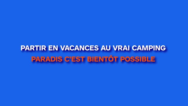 Partir en vacances aux vrais Camping Paradis c’est bientôt possible !